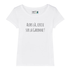 T-shirt femme original Alors là, cerise sur la Garonne !